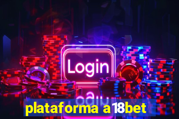 plataforma a18bet